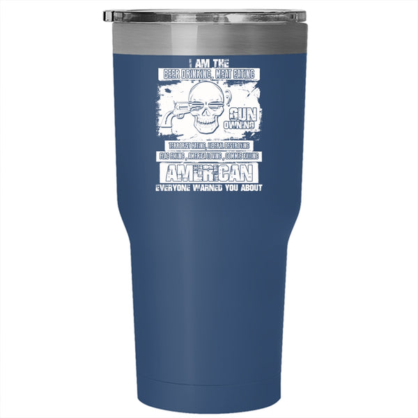 I Am The Beer Drinking Meat Eating Tumbler 30 oz Stainless Steel, Gun Owning Travel Mug