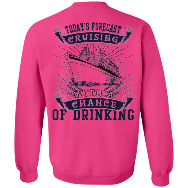 Being A Seaman T Shirt, Today's Forecast Cruising With A Chance Of Drinking Sweatshirt