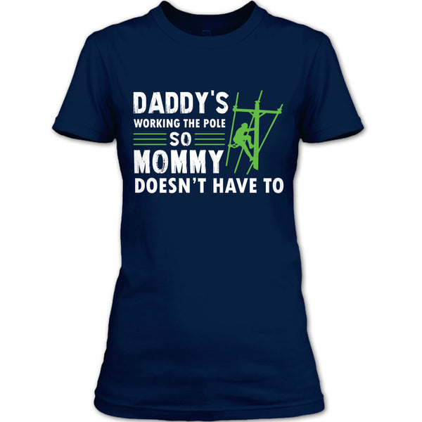 Daddy's Working The Pole So Mommy Doesn't Have T Shirt, Coolest Lineman Dad T Shirt