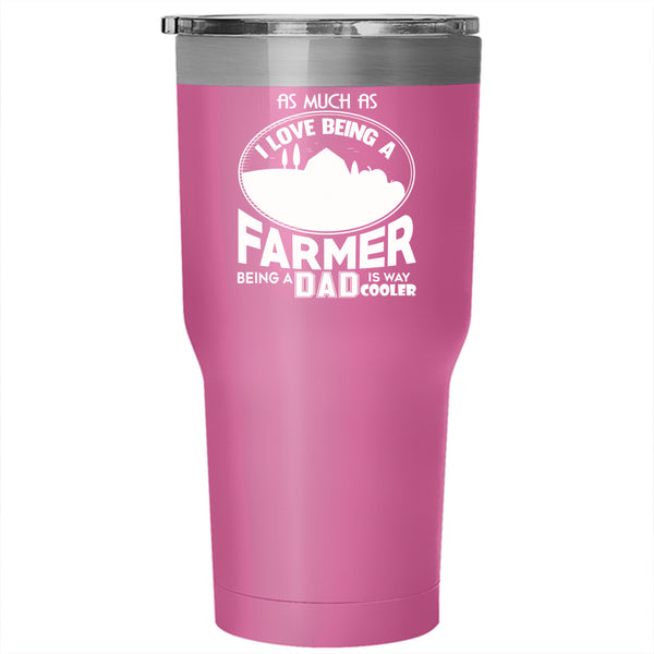 I Love Being A Farmer Tumbler 30 oz Stainless Steel, Being A Dad Travel Mug
