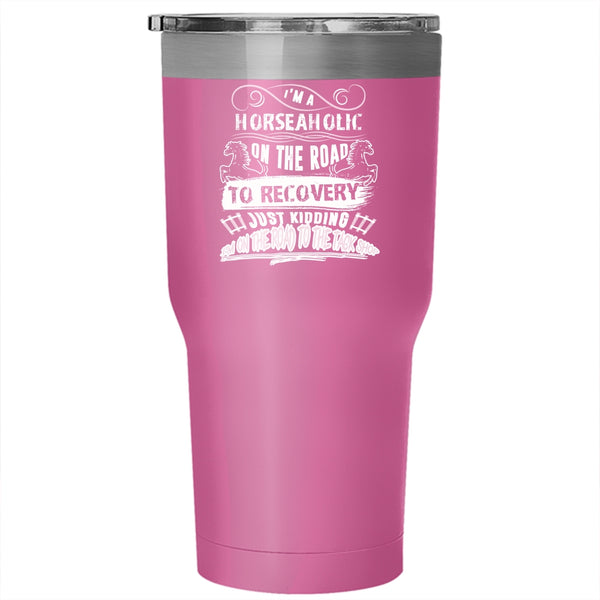 I'm A Horseaholic On The Road Tumbler, Cool Horseaholic Cup