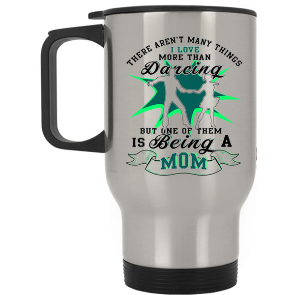 Being A Mom Travel Mug, I Love Dancing Mug