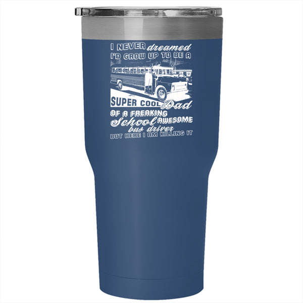 I'd Grow Up To Be A Dad Of A School Bus Driver Tumbler 30 oz Stainless Steel, Cool Papa Travel Mug