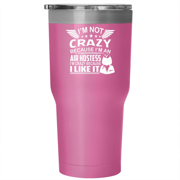 I'm An Air Hostess Tumbler, I'm Crazy Because I Like It Cup