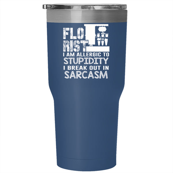 Florist Tumbler 30 oz Stainless Steel, I Am Allergic To Stupidity Travel Mug