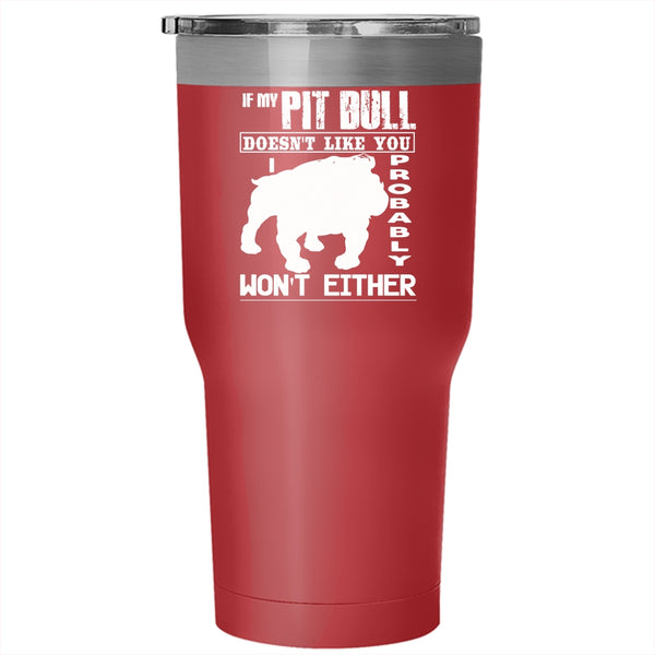 If My Pit Bull Doen't Like You Tumbler 30 oz Stainless Steel, Cute Pitbull Travel Mug