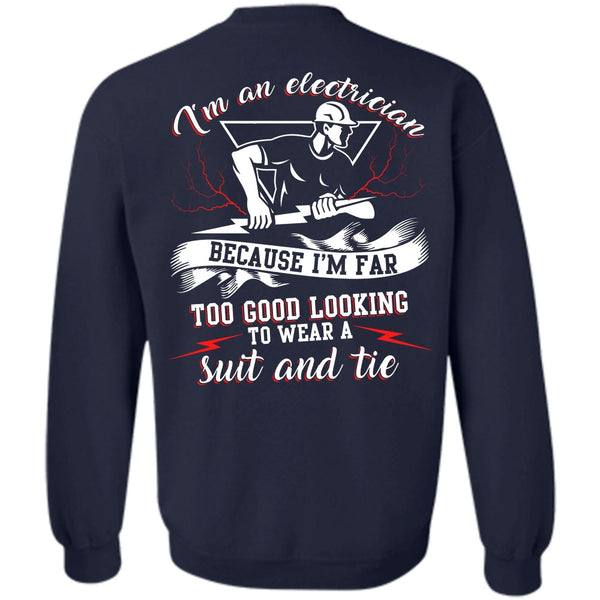 I'm Far Too Good Looking T Shirt, I Love Electrician Sweatshirt