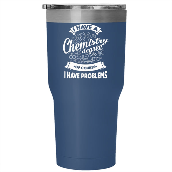 I Have A Chemistry Degree Tumbler, Cool Chemist Mug