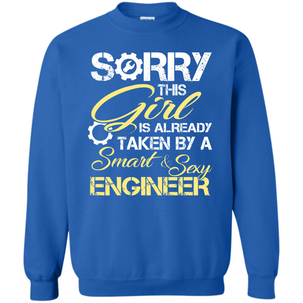 Sorry This Girl Is Already Taken By A Smart & Sexy Engineer T Shirt, I Love My Engineer Sweatshirt