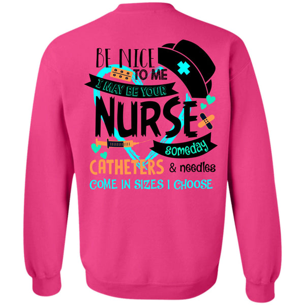 Being A Nurse T Shirt, I May Be Your Nurse Someday Catheters Sweatshirt