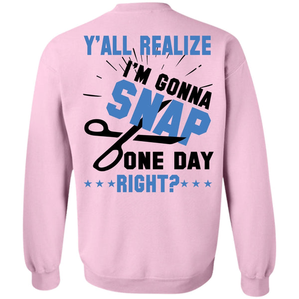 Being A Nurse T Shirt, Y'all Realize I'm Gonna Snap One Day Right Sweatshirt