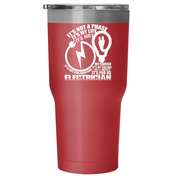 It's not A Phase It's My Life Tumbler 30 oz Stainless Steel, It's For Us Electrician Travel Mug