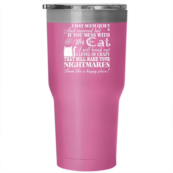 If You Mess With My Cat Tumbler 30 oz Stainless Steel, I Will Break Out A Level Of Crazy Travel Mug