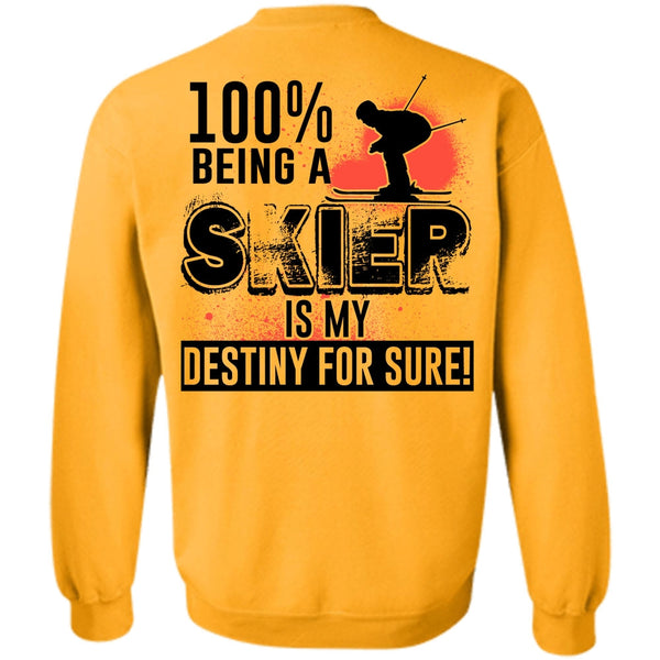 Being A Skier T Shirt, 100% Being A Skier Is My Destiny For Sure Sweatshirt