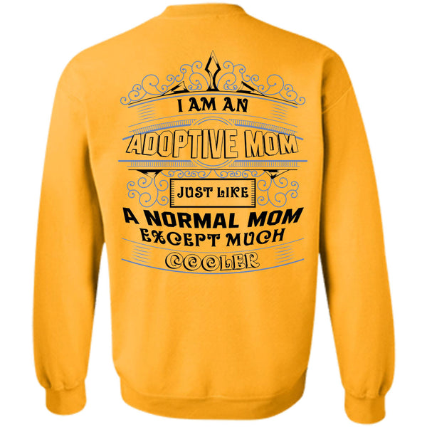 Being A Nanny T Shirt, I Am An Adoptive Mom Just Like A Normal Mom Except Much Cooler Sweatshirt