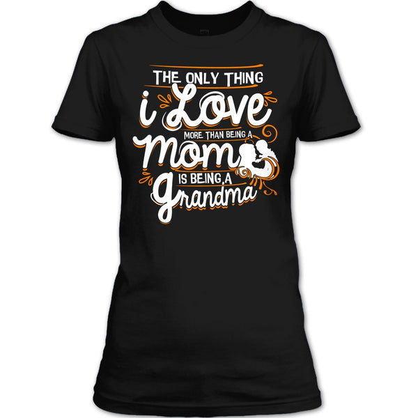 Being A Mom T Shirt, Being A Grandma T Shirt