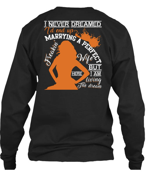 I'd End Up Marrying A Wife T Shirt, I Never Dreamed T Shirt