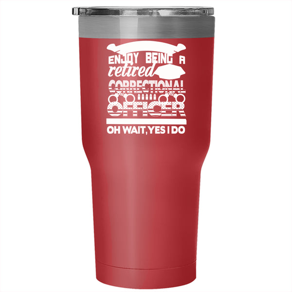 Being A Retired Correctional Officer Tumbler 30 oz Stainless Steel, Retirement Travel Mug