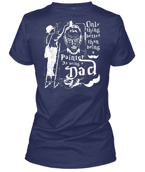 Being A Painter T Shirt, Being A Dad T Shirt
