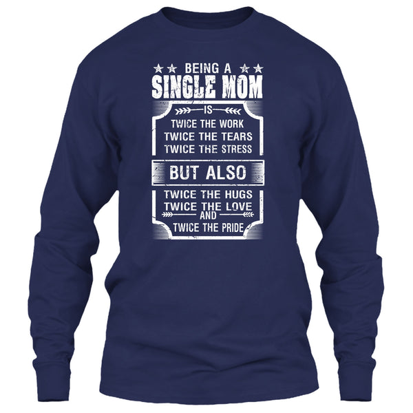 Being A Single Mom T Shirt, Twice The Love And Twice The Pride T Shirt