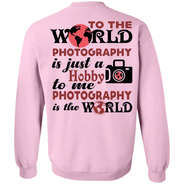 My Job T Shirt, To The World Photography Sweatshirt