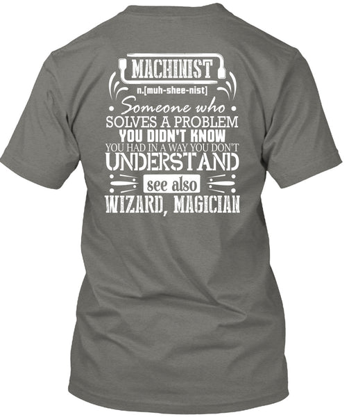 Machinist Who Solves A Problem You Didn't Know T Shirt, You Don't Understand T Shirt