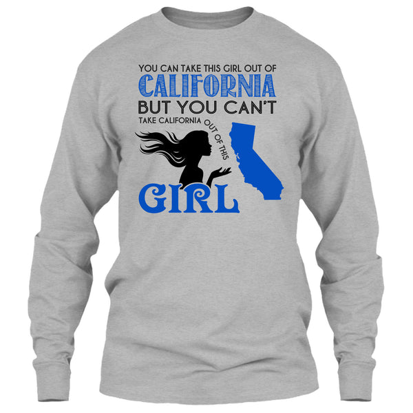 You Can Take This Girl Out Of California T Shirt, You Can't Take California Out Of This Girl T Shirt
