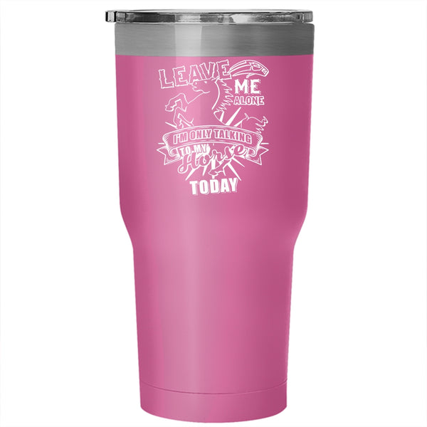 I'm Only Talking To My Horse Today Tumbler 30 oz Stainless Steel, Cute Horse Travel Mug