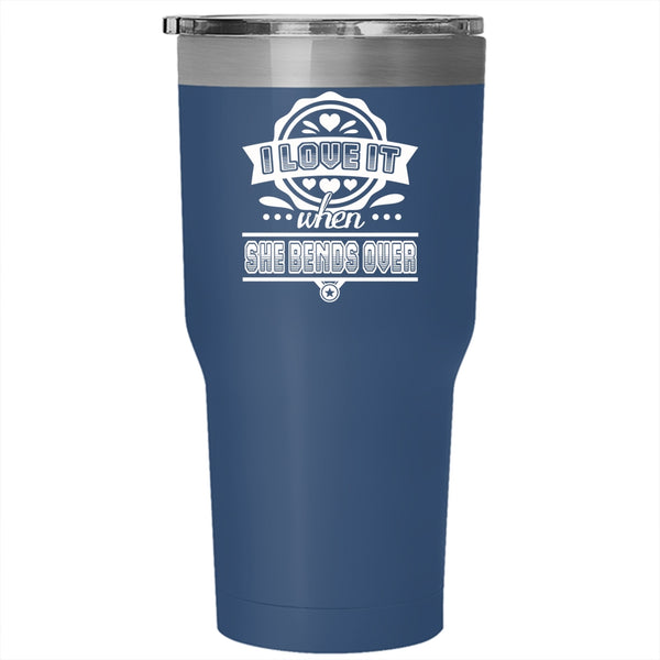 I Love It When She Bends Over Tumbler 30 oz Stainless Steel, Cool Fishing Travel Mug