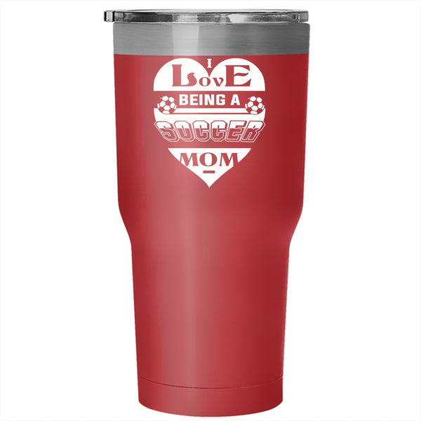 I Love Being A Soccer Mom Tumbler 30 oz Stainless Steel, Gift For Soccer Mom Travel Mug