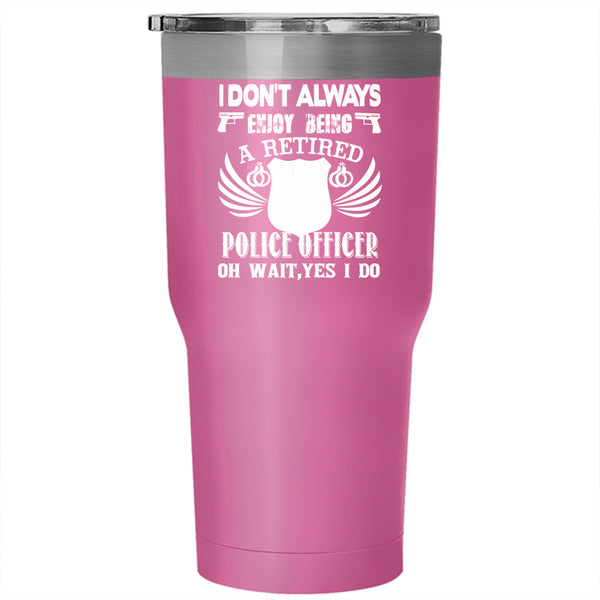 Being A Retired Police Tumbler 30 oz Stainless Steel, Police Officer Travel Mug