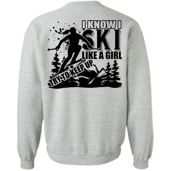 Being A Skier T Shirt, I Know I Ski Like A Girl Try To Keep Up Sweatshirt