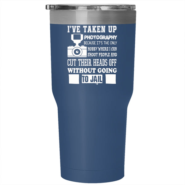 I've Taken Up Photography Tumbler 30 oz Stainless Steel, Cool Photographer Travel Mug