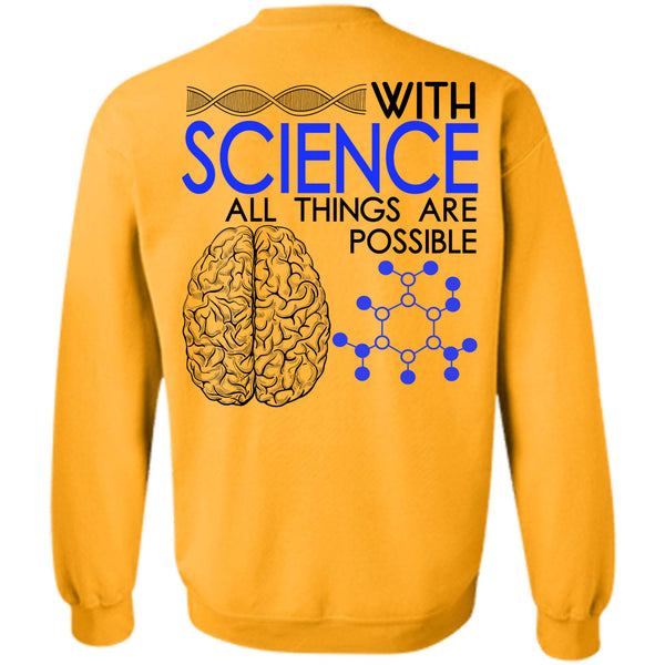 Being A Scientist T Shirt, With Science All Things Are Possible Sweatshirt