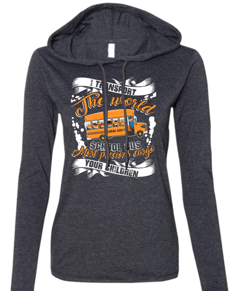 I Transport The World School Bus T Shirt, Being A Driver T Shirt (Anvil Ladies Ringspun Hooded)
