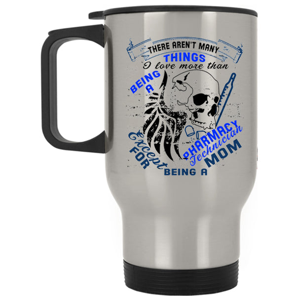 Being A Mom Travel Mug, Being A Pharmacy Technician Mug