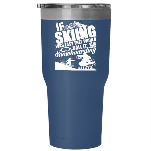 If Skiing Was Easy Tumbler 30 oz Stainless Steel, The Would Call It Snowboarding Travel Mug