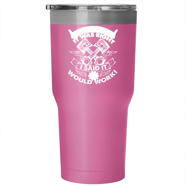 I Didn't Say It Was Right I Said It Would Work Tumbler 30 oz Stainless Steel, Funny Mechanics Travel Mug
