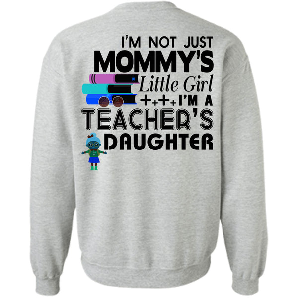 Being A Teacher T Shirt, I'm Not Just Mommy's Little Girl Sweatshirt
