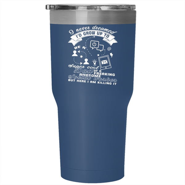 I'd Grow Up To Be A Dad Of A Social Worker Tumbler 30 oz Stainless Steel, Daddy Travel Mug
