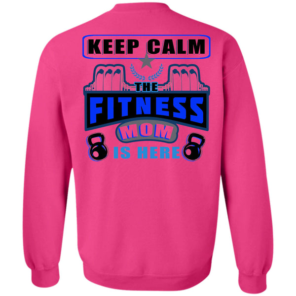 Being A Mother T Shirt, Keep Calm The Fitness Mom Is Here Sweatshirt