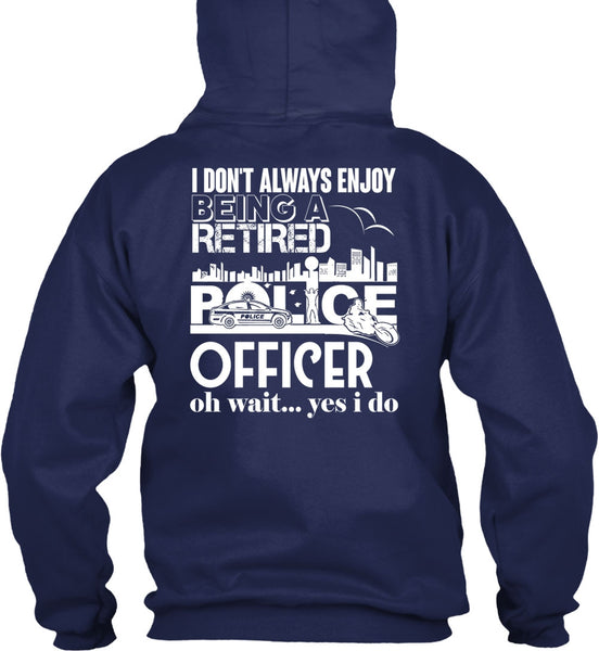 Being A Retired Police Officer T Shirt, I Don't Always Enjoy T Shirt