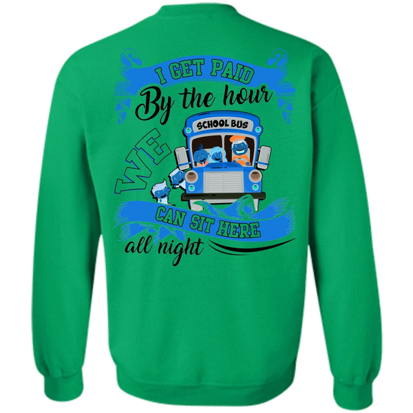 I Love Bus T Shirt, I Get Paid By The Hour Sweatshirt