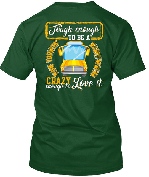 Tough Enough To Be A School Bus Driver T Shirt, Crazy Enough To Love It T Shirt