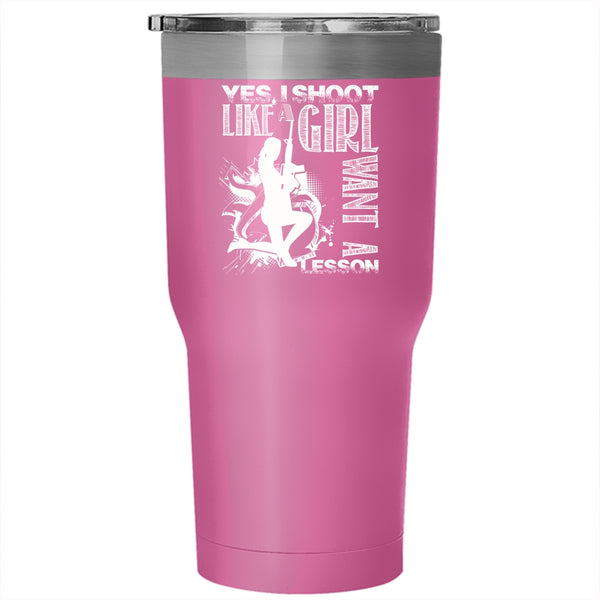 I Shoot Like A Girl Want A Lesson Tumbler 30 oz Stainless Steel, Awesome Girls Travel Mug