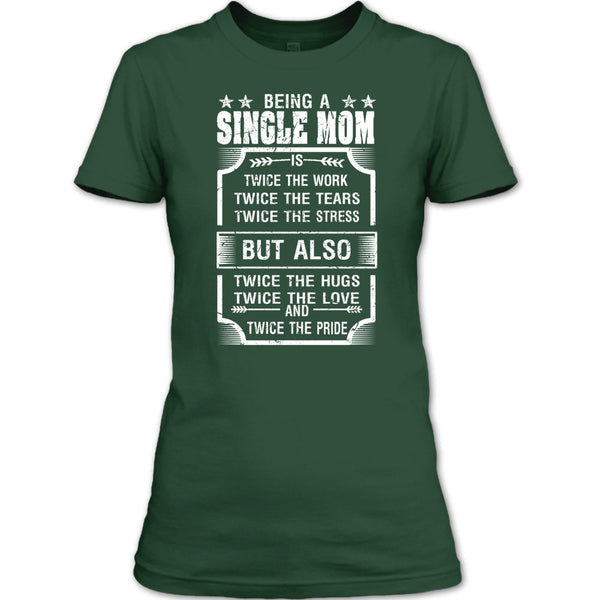 Being A Single Mom T Shirt, Twice The Love And Twice The Pride T Shirt