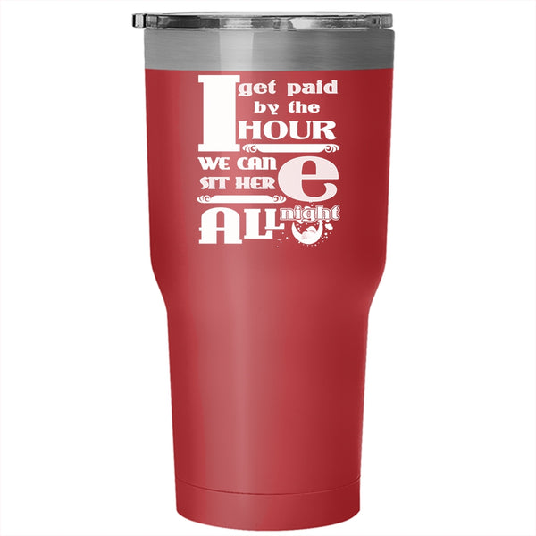 I Get Paid By The Hour We Can Sit Here All Night Tumbler, Funny Mug