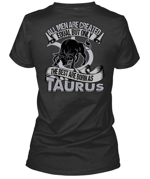 The Best Are Born As Taurus T Shirt, All Men Are Created Equal T Shirt