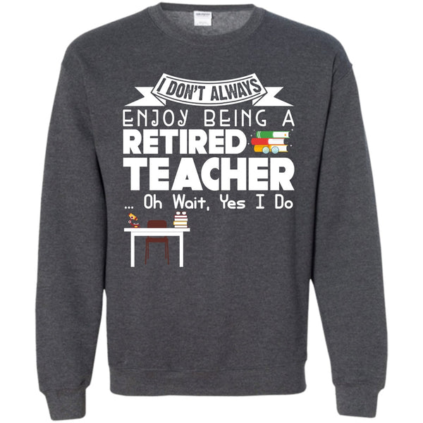 Being A Retired Teacher T Shirt, Coolest Teacher Sweatshirt