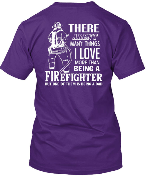 I Love More Than Being A Firefighter T Shirt, Being A Dad T Shirt